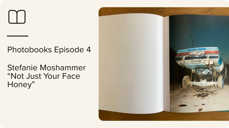 Photobooks Episode 4 – Stefanie Moshammer “Not Just Your Face Honey”