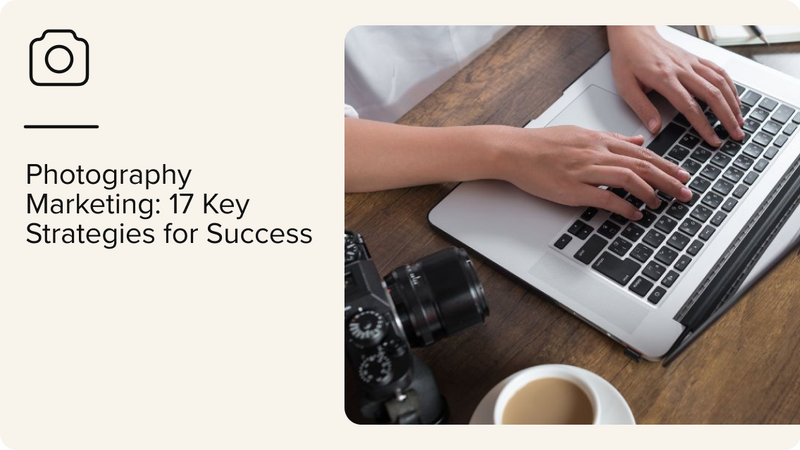 photography marketing  - 17 key strategies for success