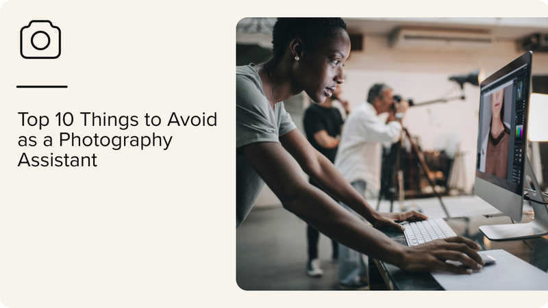 Top 10 Things to Avoid as a Photography Assistant